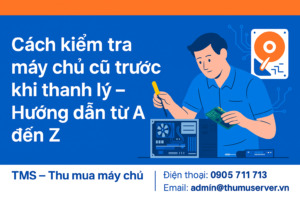 Cách kiểm tra máy chủ cũ trước khi thanh lý